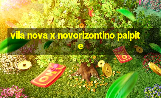 vila nova x novorizontino palpite