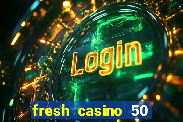 fresh casino 50 free spins