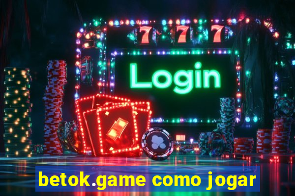 betok.game como jogar