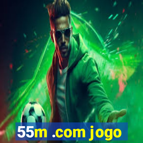 55m .com jogo