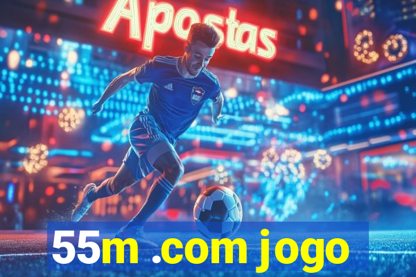 55m .com jogo