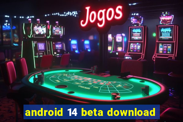 android 14 beta download