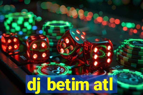 dj betim atl