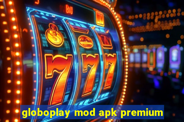 globoplay mod apk premium