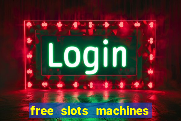 free slots machines with bonuses