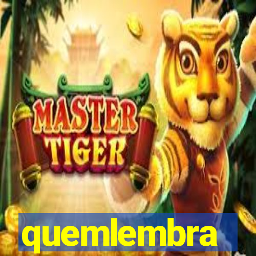 quemlembra