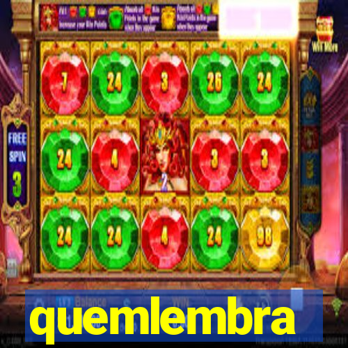 quemlembra