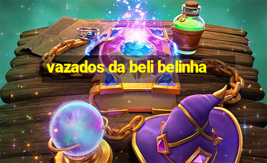 vazados da beli belinha