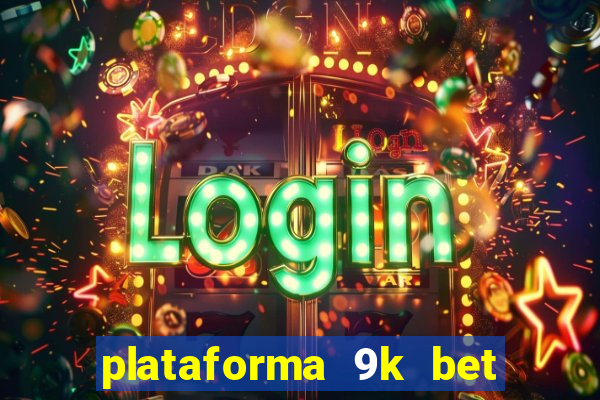 plataforma 9k bet paga mesmo