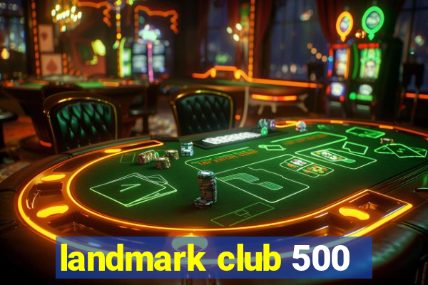 landmark club 500