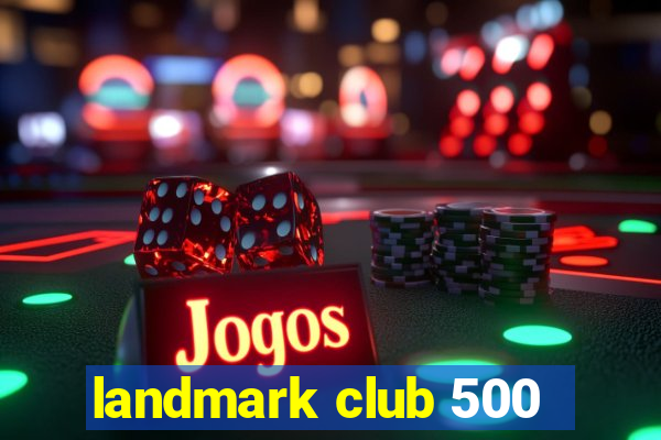 landmark club 500