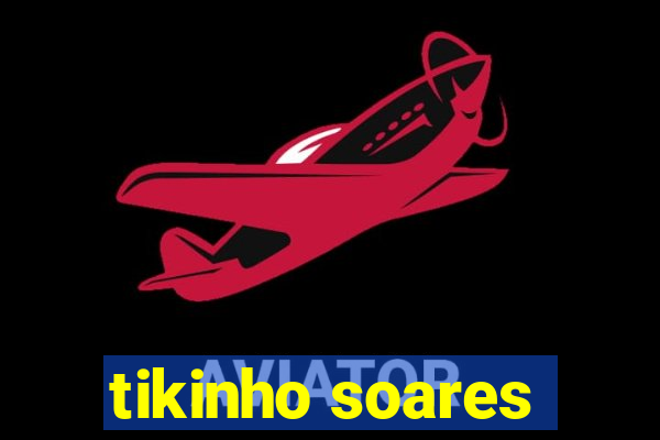 tikinho soares