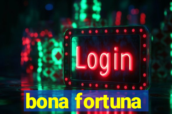 bona fortuna