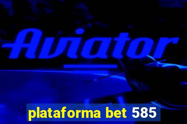 plataforma bet 585