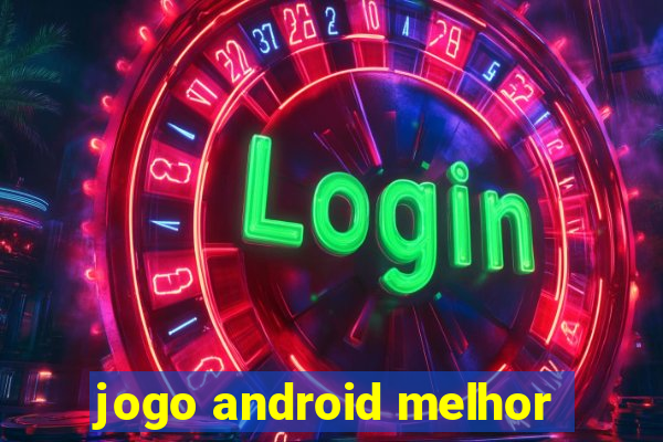 jogo android melhor