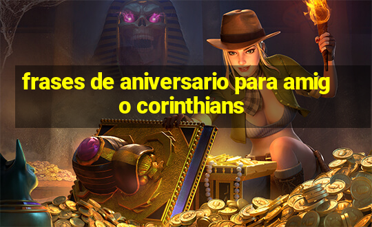 frases de aniversario para amigo corinthians