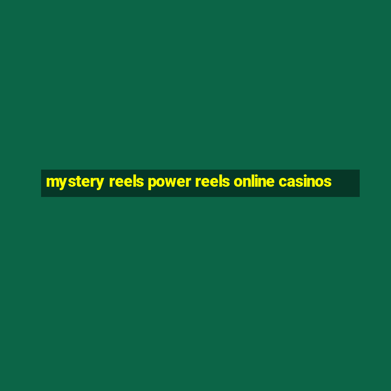 mystery reels power reels online casinos