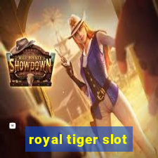 royal tiger slot