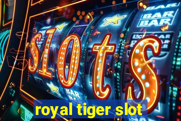 royal tiger slot