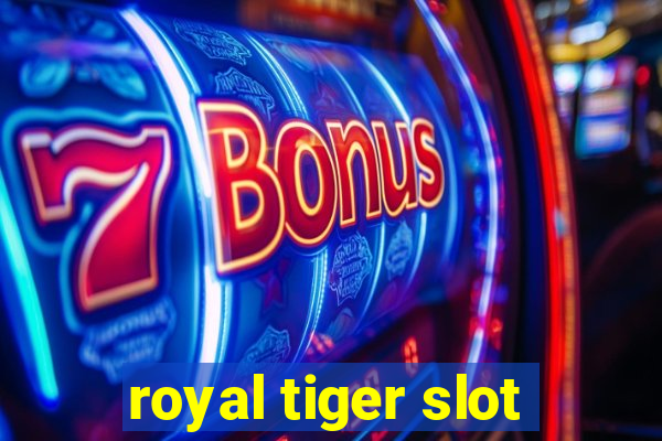 royal tiger slot