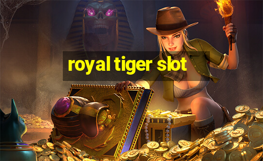 royal tiger slot