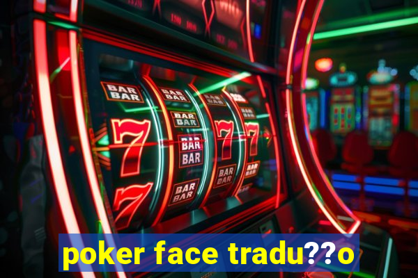 poker face tradu??o