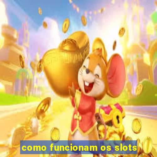 como funcionam os slots