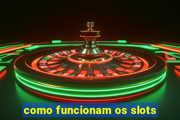 como funcionam os slots