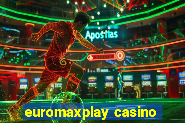 euromaxplay casino