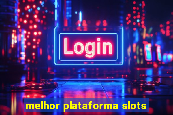 melhor plataforma slots