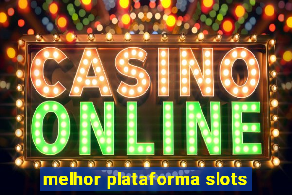 melhor plataforma slots