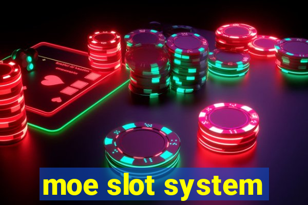 moe slot system