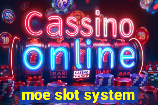 moe slot system