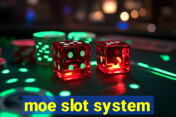 moe slot system