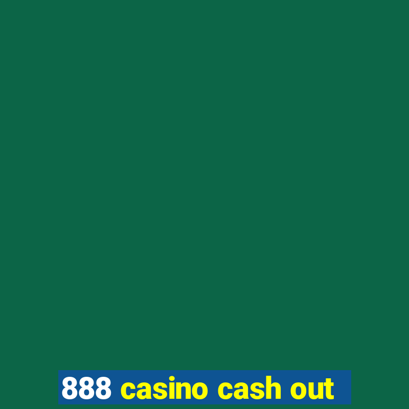 888 casino cash out