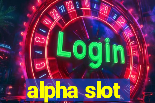 alpha slot