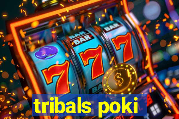 tribals poki