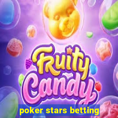 poker stars betting