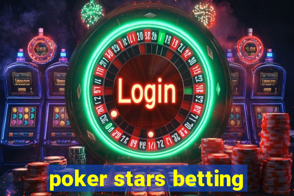 poker stars betting