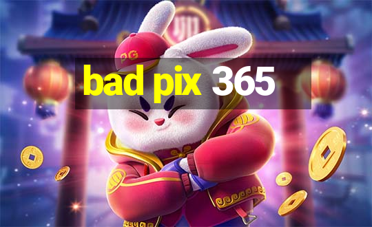 bad pix 365