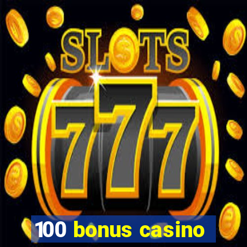 100 bonus casino