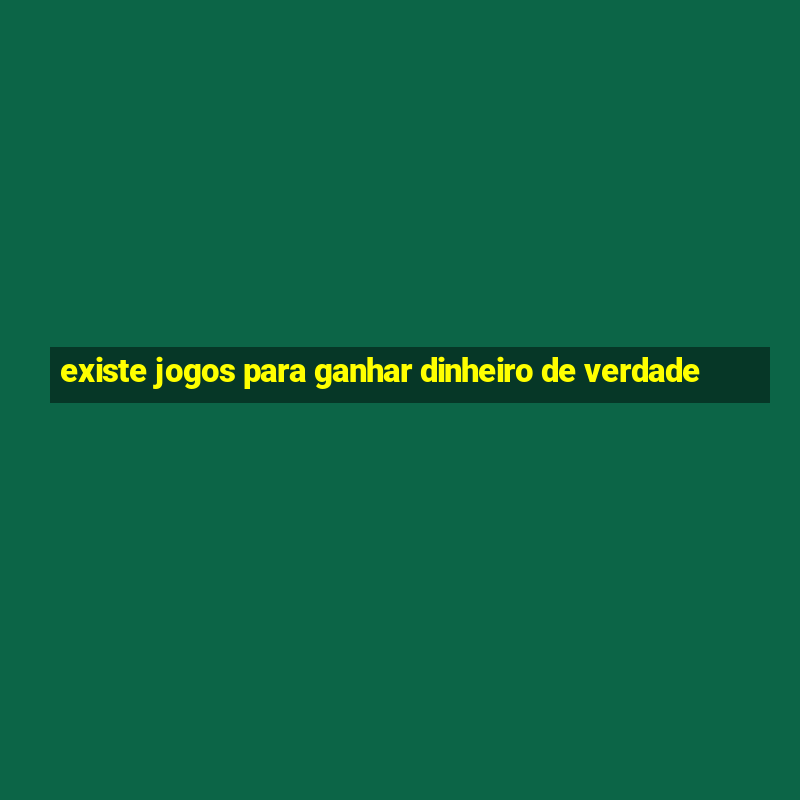 existe jogos para ganhar dinheiro de verdade