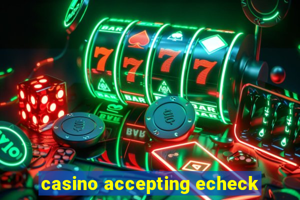 casino accepting echeck