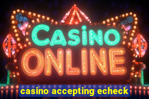 casino accepting echeck