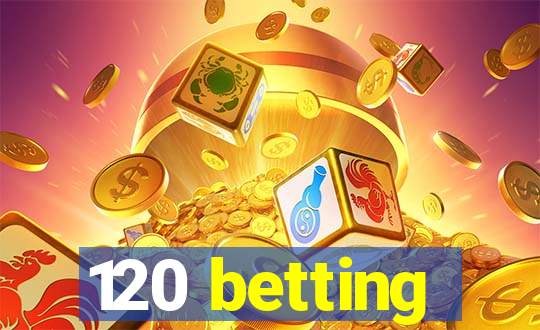 120 betting