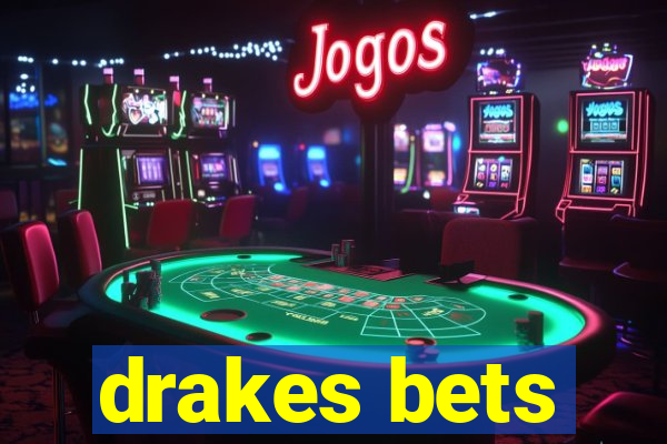 drakes bets