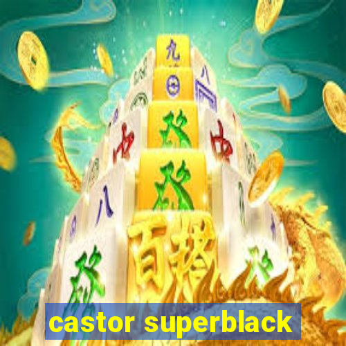 castor superblack