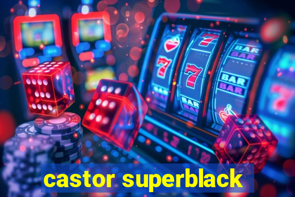 castor superblack