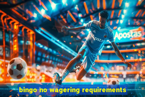 bingo no wagering requirements