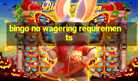 bingo no wagering requirements